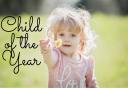Has your little one got what it takes to be our Child of the Year?